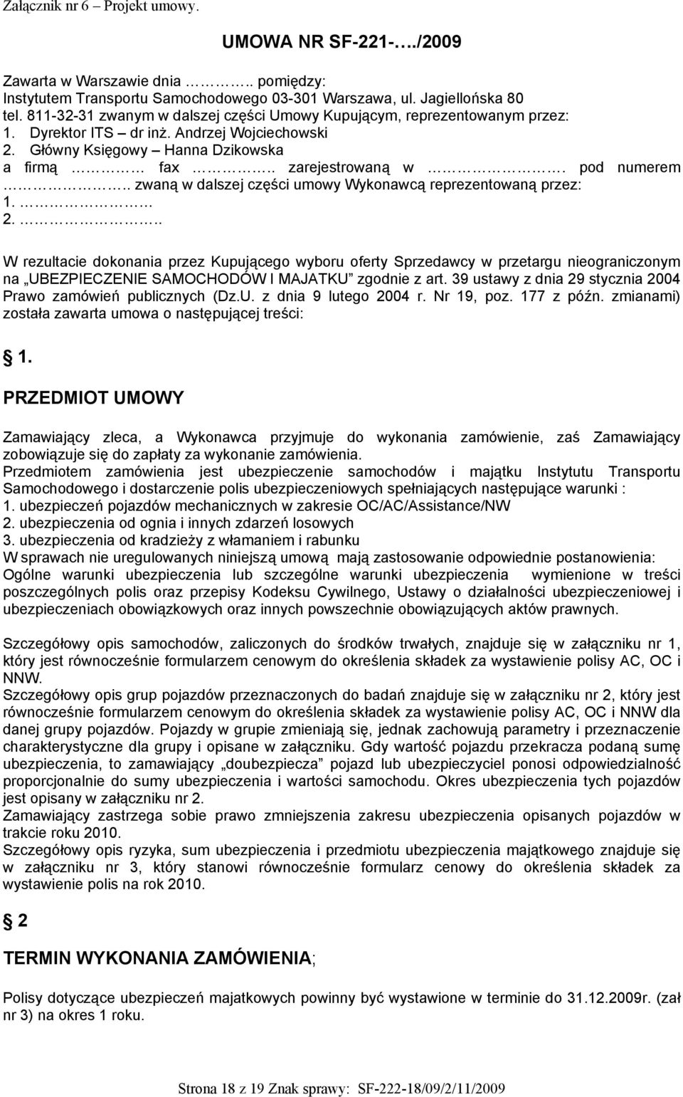 . zwaną w dalszej części umowy Wykonawcą reprezentowaną przez: 1. 2.
