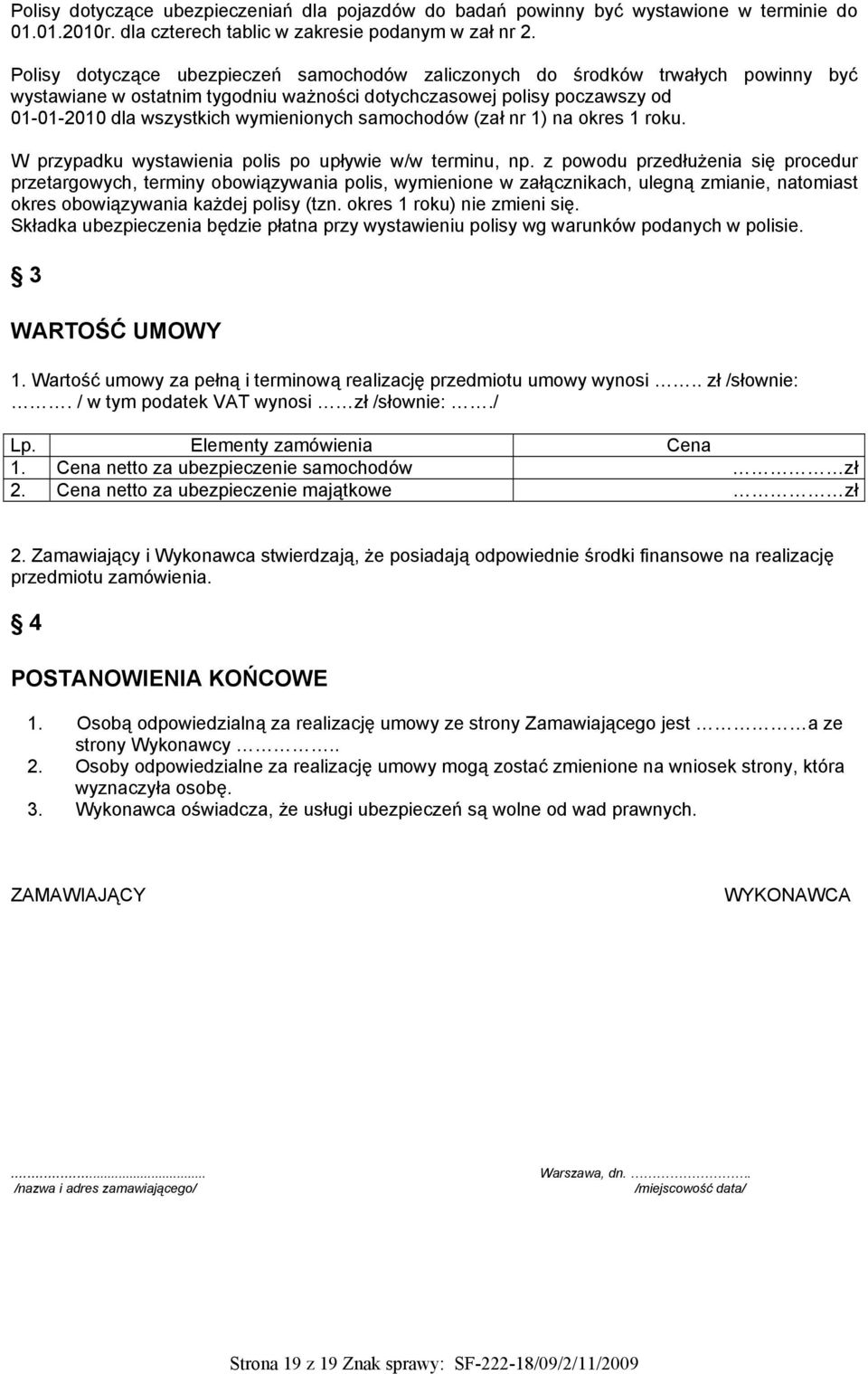 samochodów (zał nr 1) na okres 1 roku. W przypadku wystawienia polis po upływie w/w terminu, np.