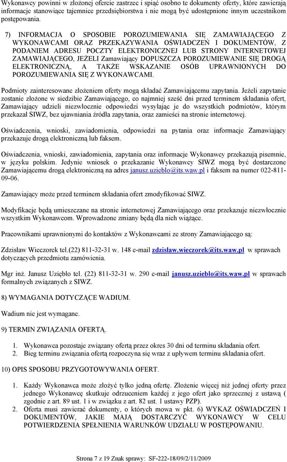 7) INFORMACJA O SPOSOBIE POROZUMIEWANIA SIĘ ZAMAWIAJĄCEGO Z WYKONAWCAMI ORAZ PRZEKAZYWANIA OŚWIADCZEŃ I DOKUMENTÓW, Z PODANIEM ADRESU POCZTY ELEKTRONICZNEJ LUB STRONY INTERNETOWEJ ZAMAWIAJĄCEGO,