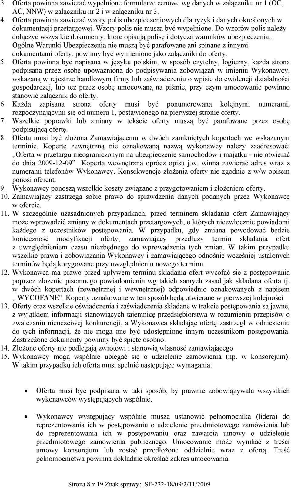 Do wzorów polis należy dołączyć wszystkie dokumenty, które opisują polisę i dotyczą warunków ubezpieczenia,.