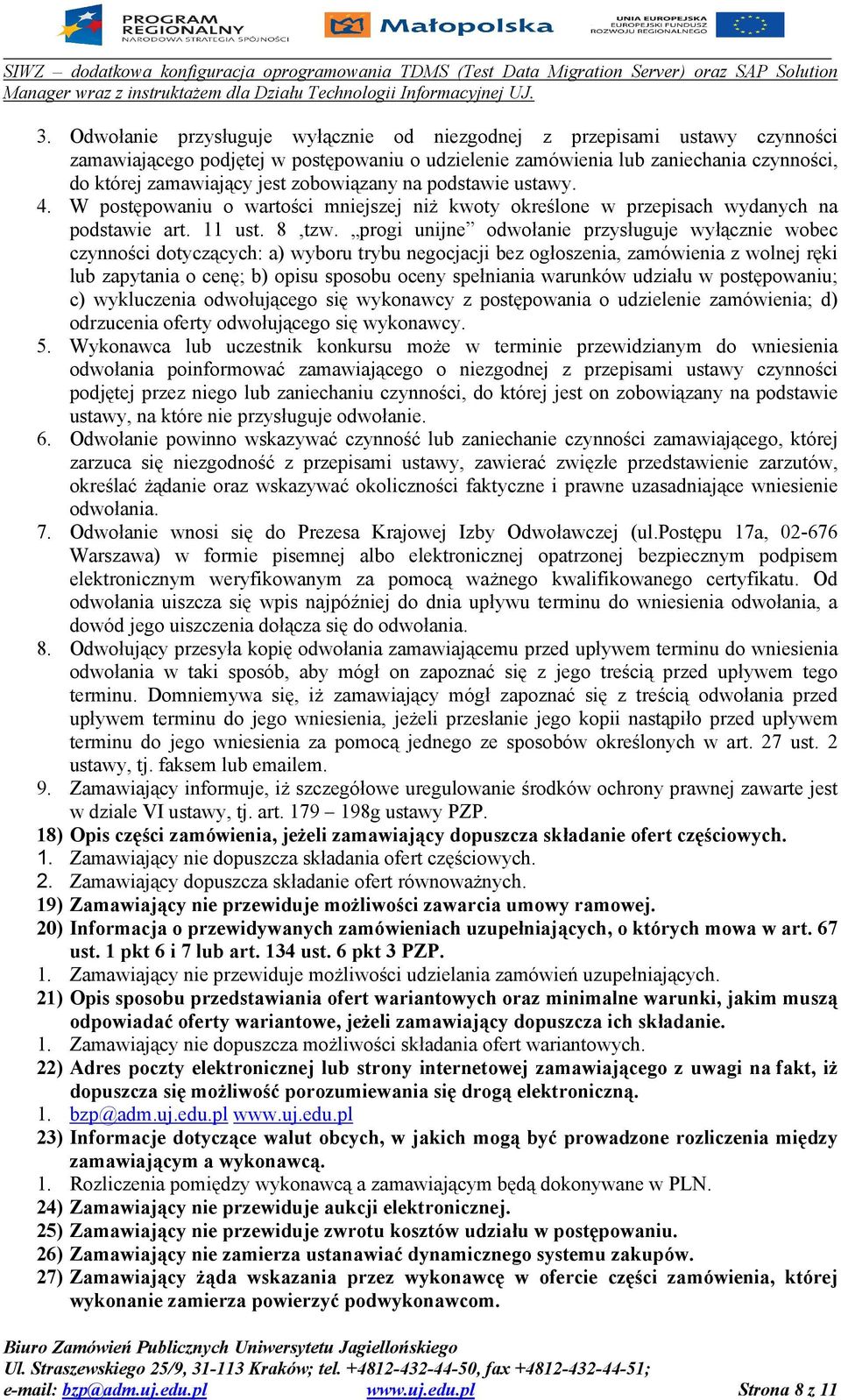 progi unijne odwołanie przysługuje wyłącznie wobec czynności dotyczących: a) wyboru trybu negocjacji bez ogłoszenia, zamówienia z wolnej ręki lub zapytania o cenę; b) opisu sposobu oceny spełniania