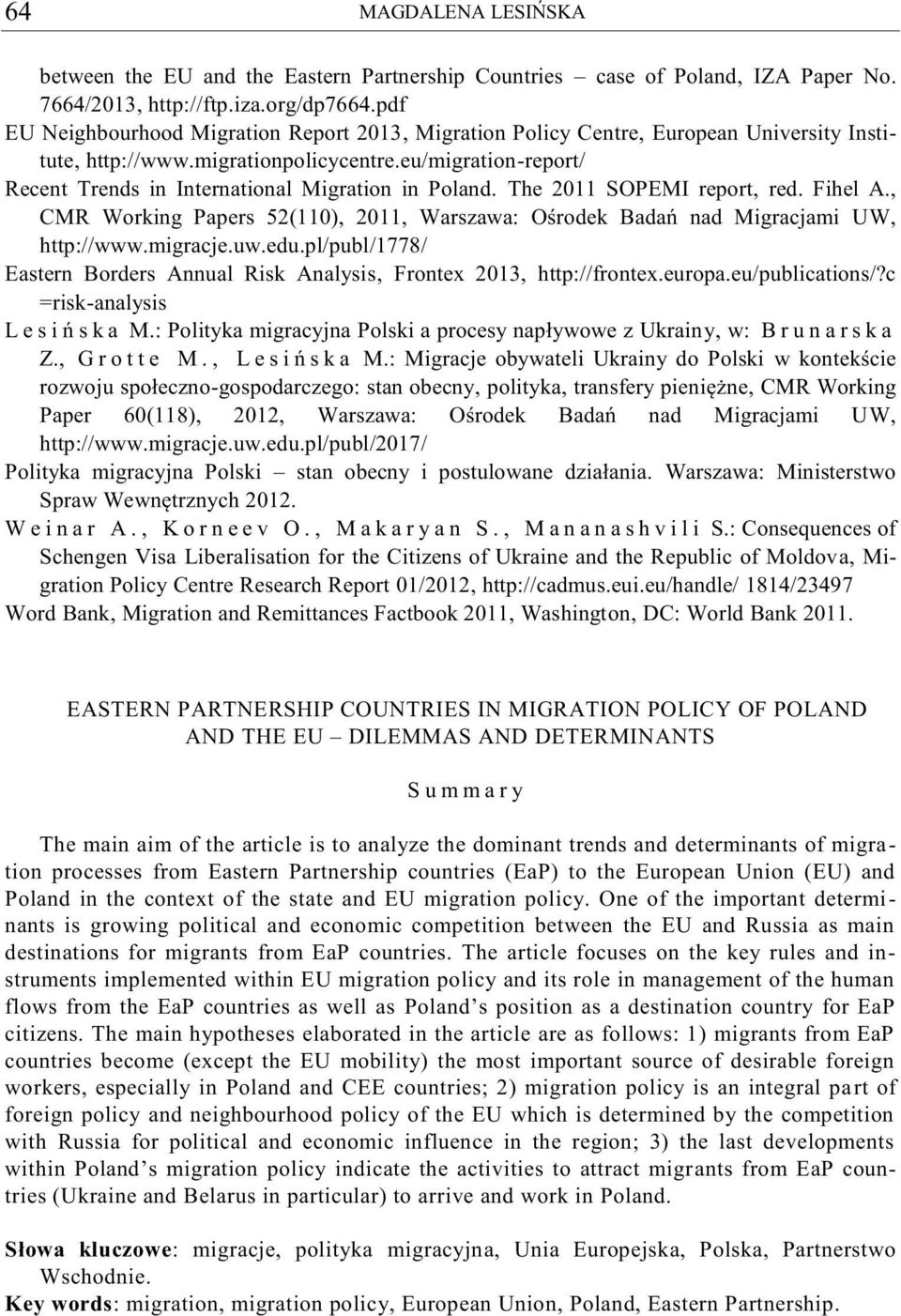 eu/migration-report/ Recent Trends in International Migration in Poland. The 2011 SOPEMI report, red. Fihel A., CMR Working Papers 52(110), 2011, Warszawa: Ośrodek Badań nad Migracjami UW, http://www.