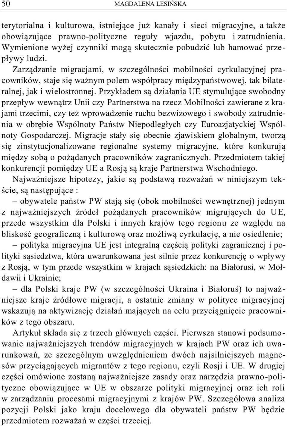 Zarządzanie migracjami, w szczególności mobilności cyrkulacyjnej pracowników, staje się ważnym polem współpracy międzypaństwowej, tak bilateralnej, jak i wielostronnej.