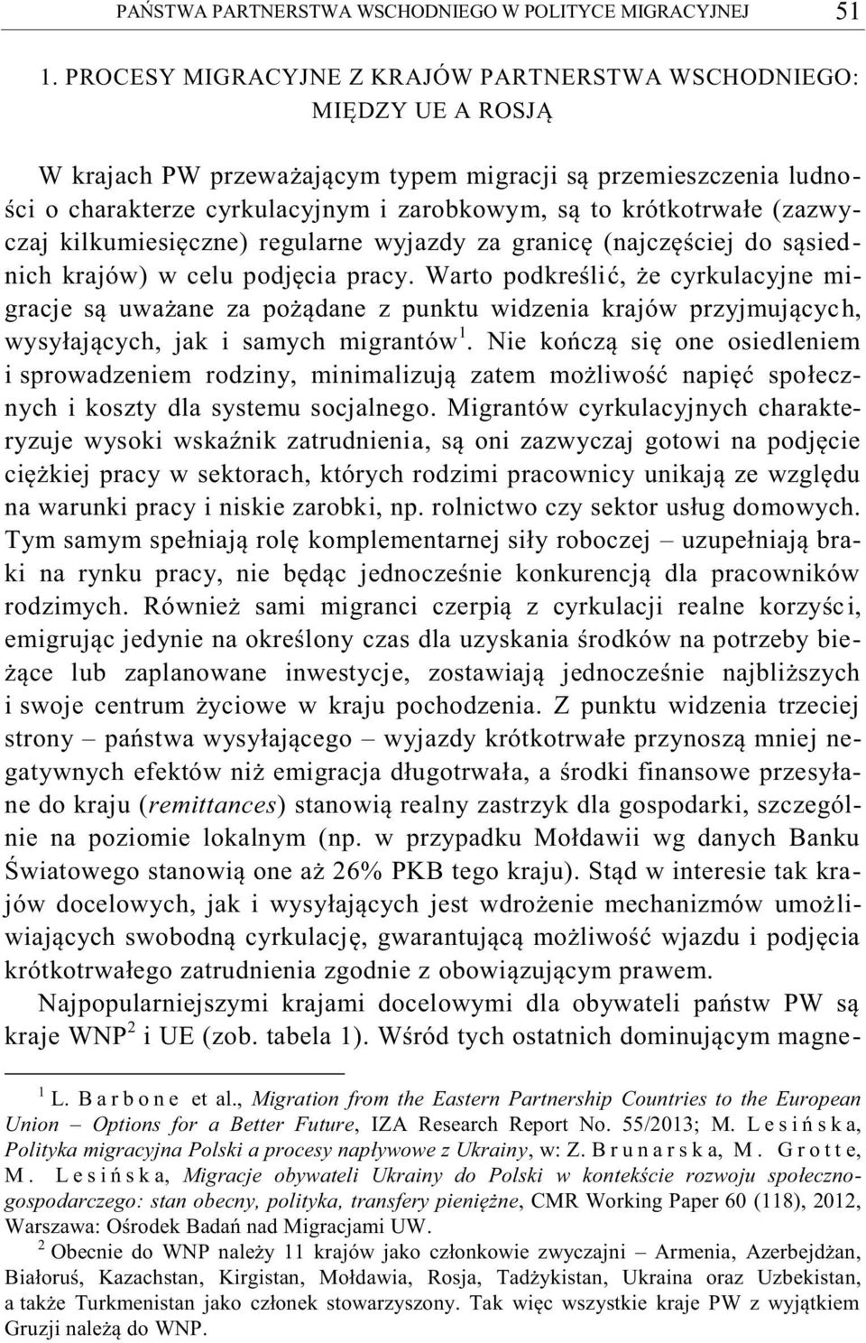 krótkotrwałe (zazwyczaj kilkumiesięczne) regularne wyjazdy za granicę (najczęściej do sąsiednich krajów) w celu podjęcia pracy.