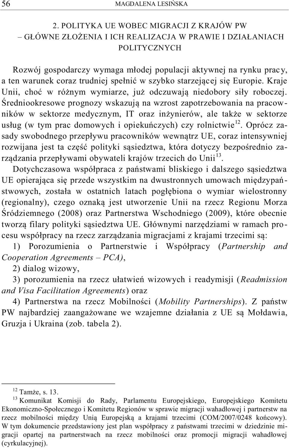 trudniej spełnić w szybko starzejącej się Europie. Kraje Unii, choć w różnym wymiarze, już odczuwają niedobory siły roboczej.