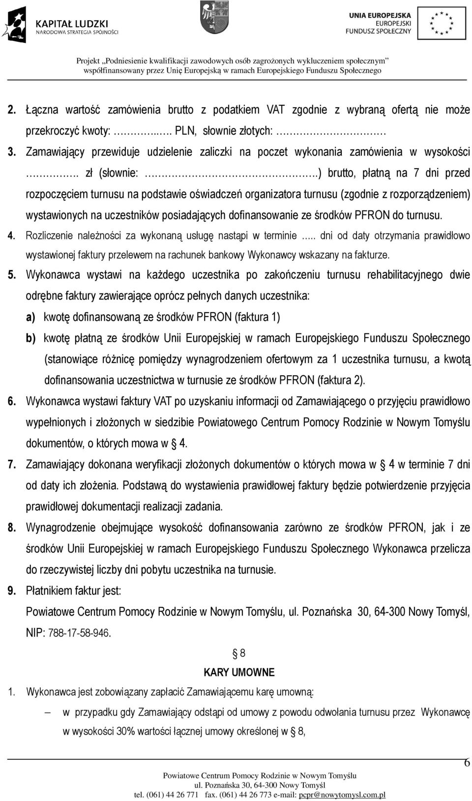 ) brutto, płatną na 7 dni przed rozpoczęciem turnusu na podstawie oświadczeń organizatora turnusu (zgodnie z rozporządzeniem) wystawionych na uczestników posiadających dofinansowanie ze środków PFRON