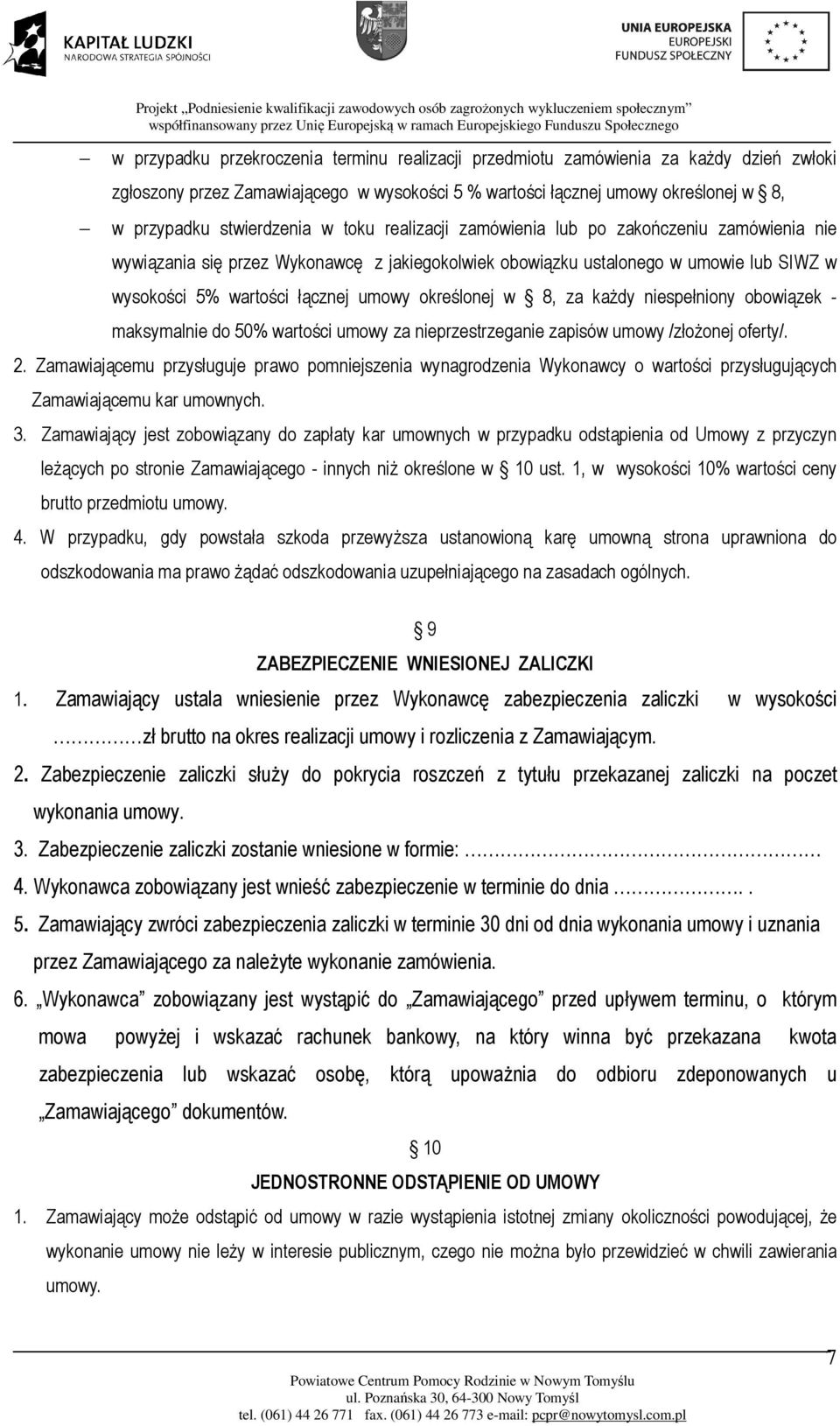 jakiegokolwiek obowiązku ustalonego w umowie lub SIWZ w wysokości 5% wartości łącznej umowy określonej w 8, za każdy niespełniony obowiązek - maksymalnie do 50% wartości umowy za nieprzestrzeganie