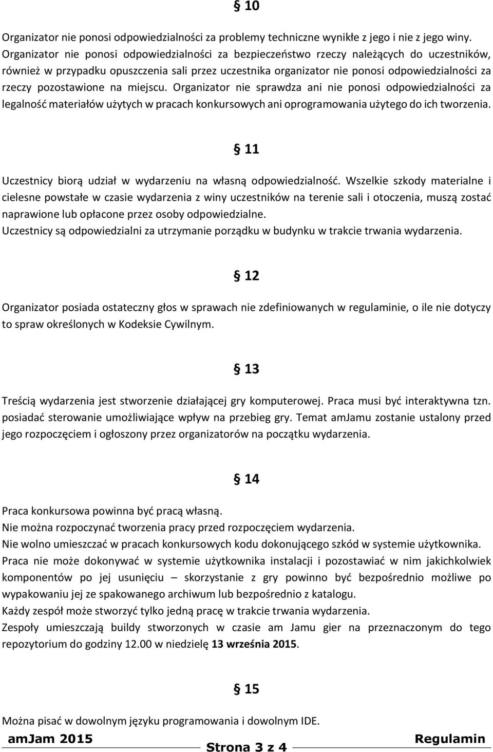 miejscu. Organizatr nie sprawdza ani nie pnsi dpwiedzialnści za legalnść materiałów użytych w pracach knkurswych ani prgramwania użyteg d ich twrzenia.