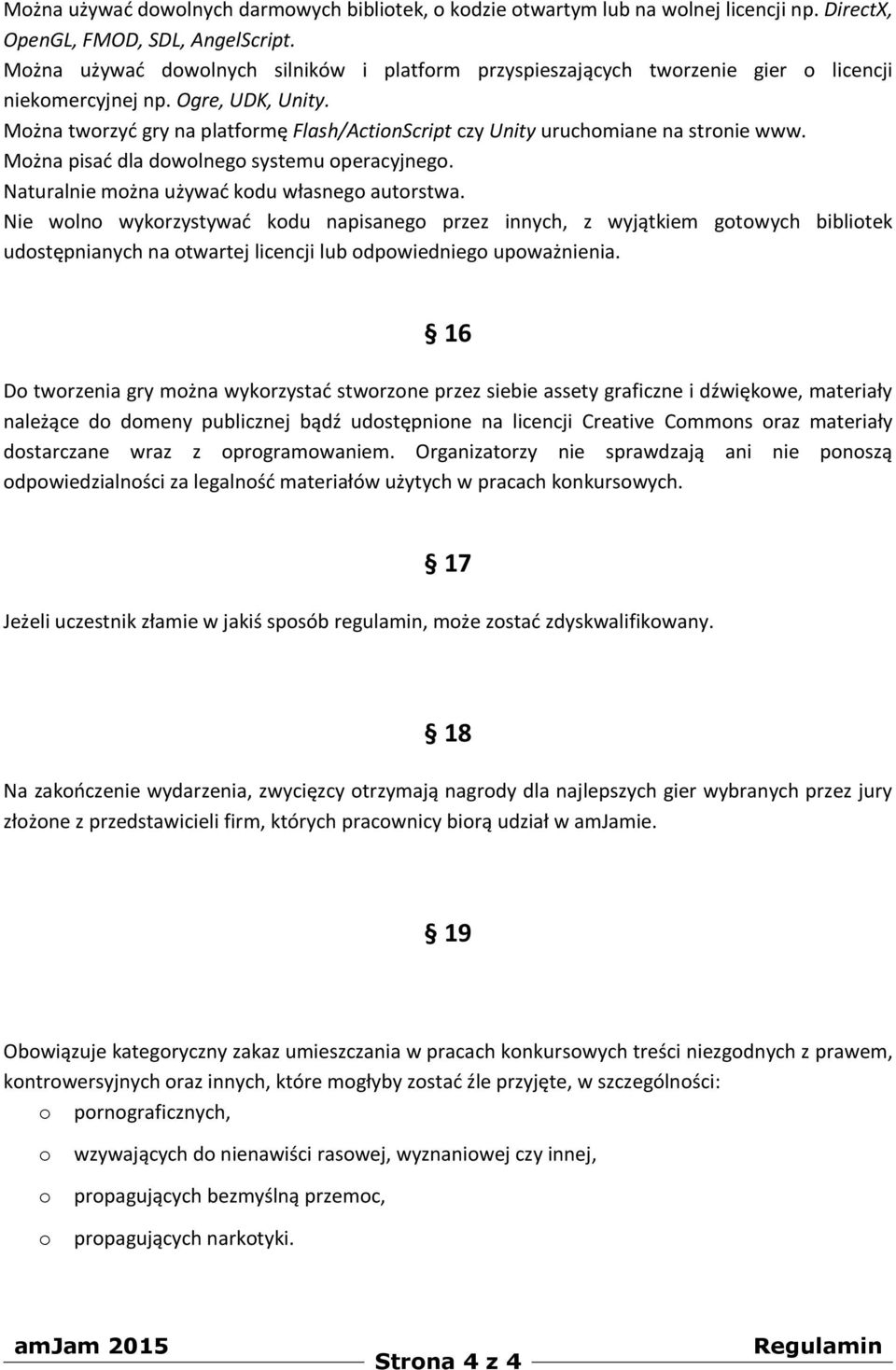 Mżna pisać dla dwlneg systemu peracyjneg. Naturalnie mżna używać kdu własneg autrstwa.