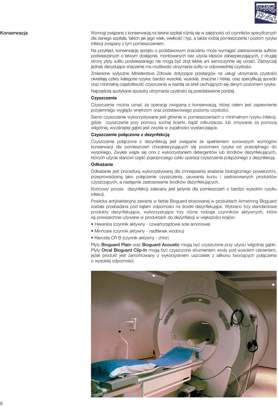 Na przyk ad, konserwacja sprz tu o podstawowym znaczeniu mo e wymagaç zastosowania sufitów podwieszanych o atwym dost pnie, montowanych bez u ycia klipsów zabezpieczajàcych, z drugiej strony p yty