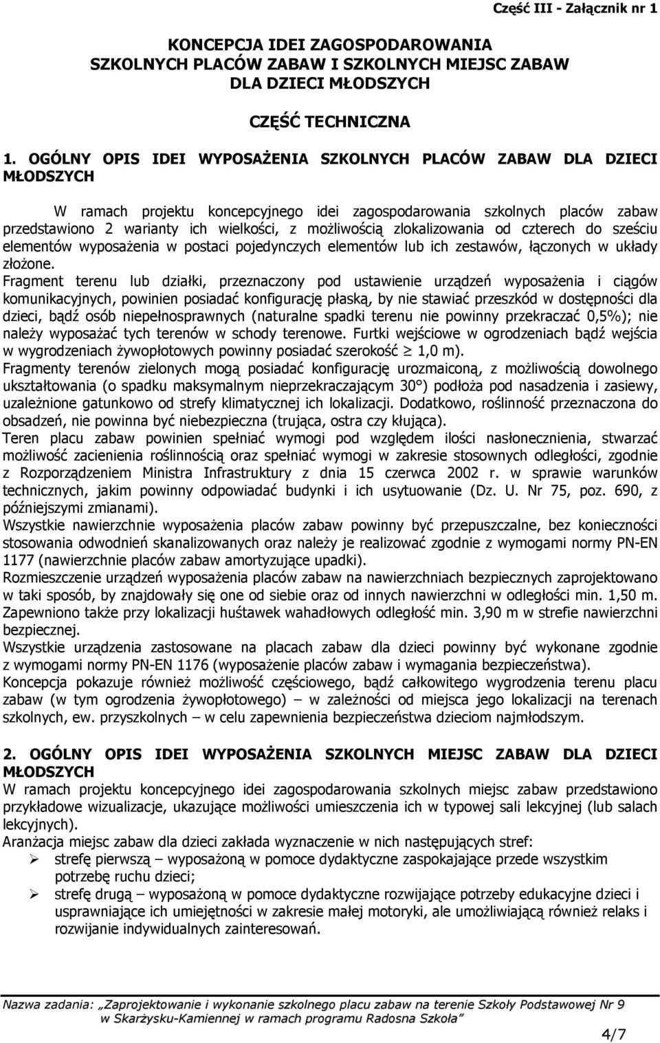 moŝliwością zlokalizowania od czterech do sześciu elementów wyposaŝenia w postaci pojedynczych elementów lub ich zestawów, łączonych w układy złoŝone.