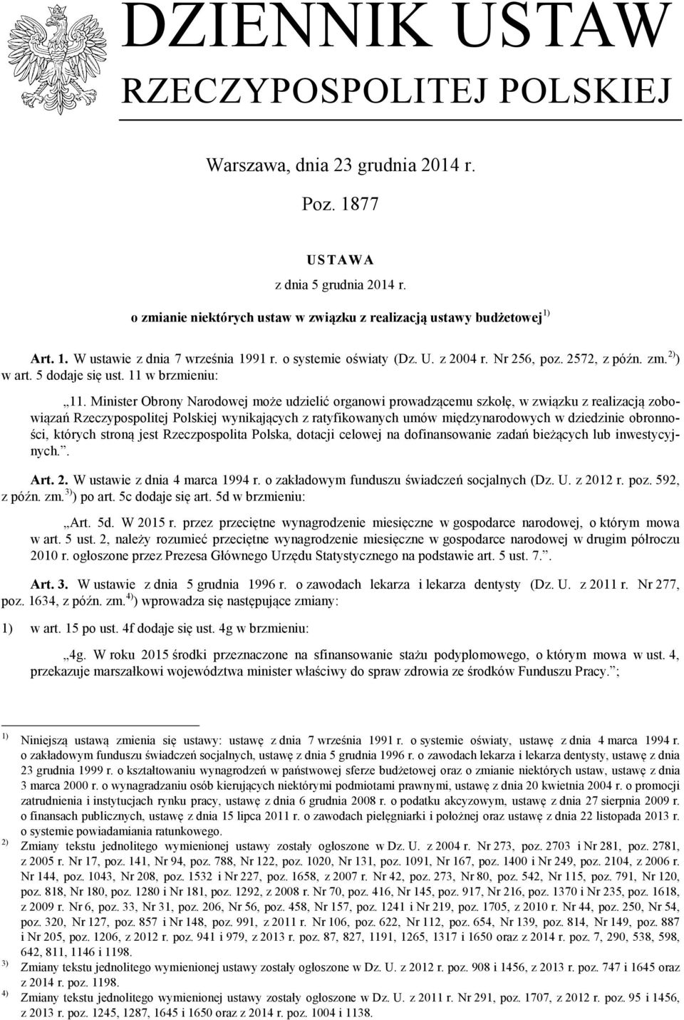 Minister Obrony Narodowej może udzielić organowi prowadzącemu szkołę, w związku z realizacją zobowiązań Rzeczypospolitej Polskiej wynikających z ratyfikowanych umów międzynarodowych w dziedzinie