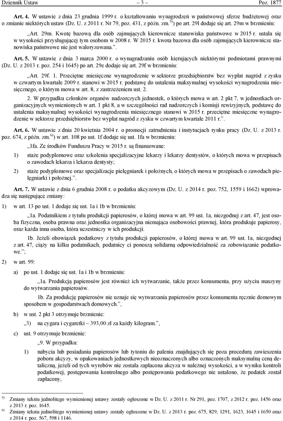 ustala się w wysokości przysługującej tym osobom w 2008 r. W 2015 r. kwota bazowa dla osób zajmujących kierownicze stanowiska państwowe nie jest waloryzowana.. Art. 5. W ustawie z dnia 3 marca 2000 r.