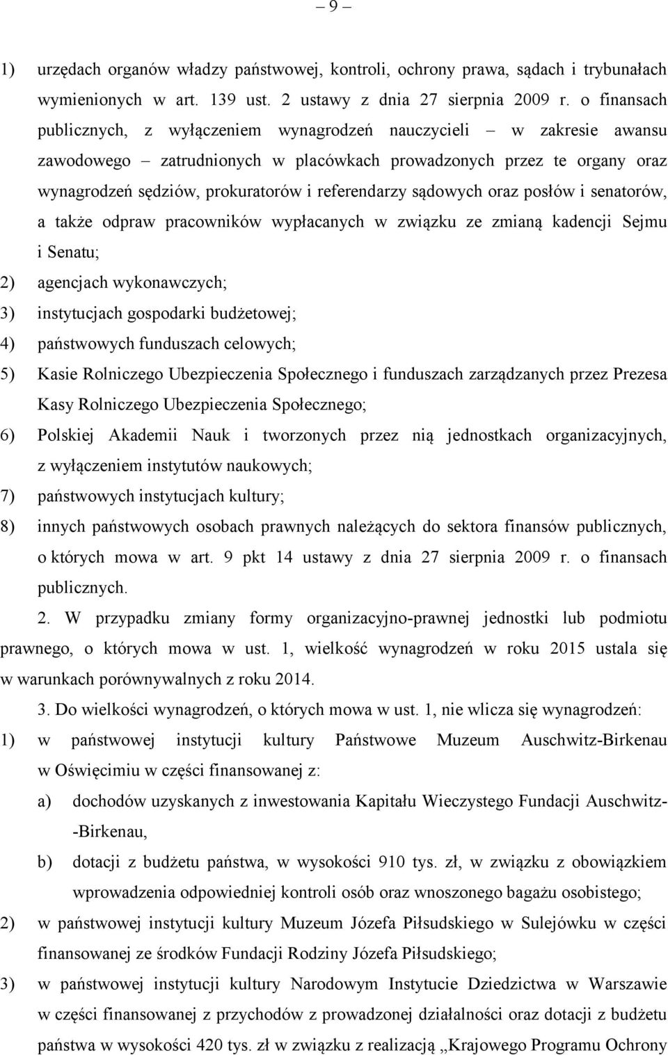 referendarzy sądowych oraz posłów i senatorów, a także odpraw pracowników wypłacanych w związku ze zmianą kadencji Sejmu i Senatu; 2) agencjach wykonawczych; 3) instytucjach gospodarki budżetowej; 4)