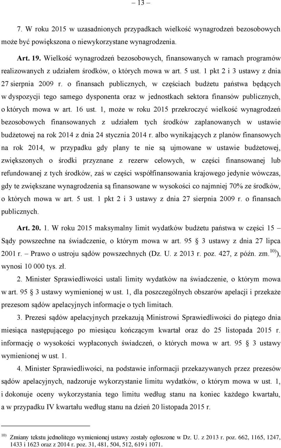 o finansach publicznych, w częściach budżetu państwa będących w dyspozycji tego samego dysponenta oraz w jednostkach sektora finansów publicznych, o których mowa w art. 16 ust.