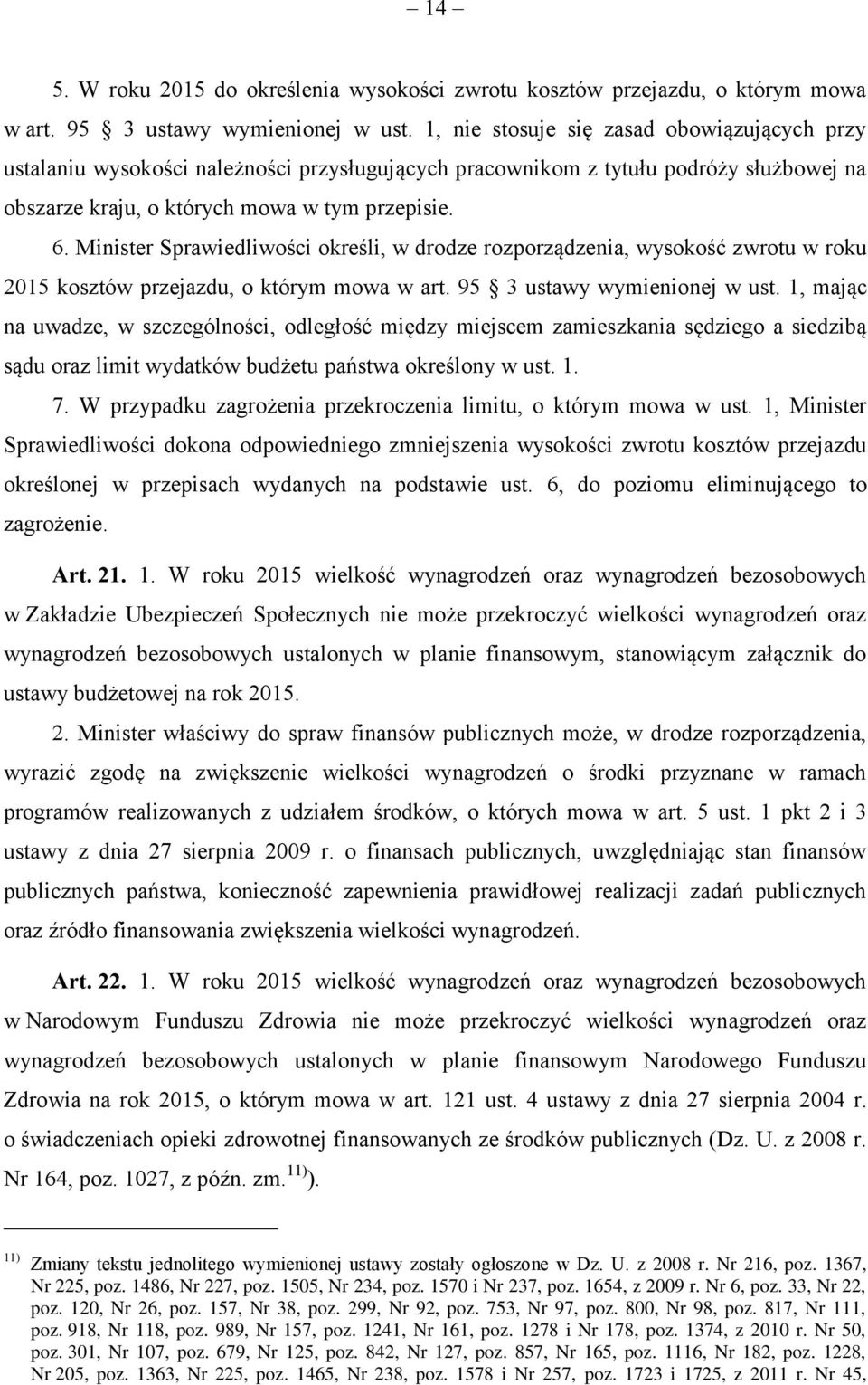 Minister Sprawiedliwości określi, w drodze rozporządzenia, wysokość zwrotu w roku 2015 kosztów przejazdu, o którym mowa w art. 95 3 ustawy wymienionej w ust.