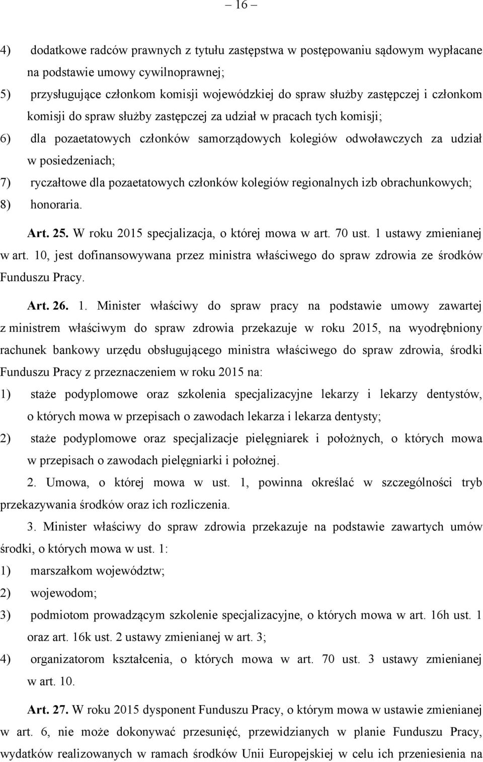 pozaetatowych członków kolegiów regionalnych izb obrachunkowych; 8) honoraria. Art. 25. W roku 2015 specjalizacja, o której mowa w art. 70 ust. 1 ustawy zmienianej w art.
