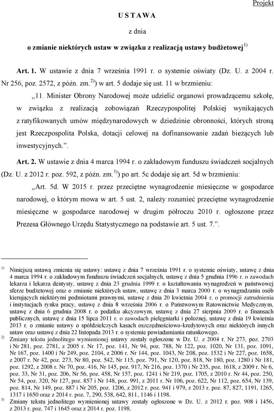 Minister Obrony Narodowej może udzielić organowi prowadzącemu szkołę, w związku z realizacją zobowiązań Rzeczypospolitej Polskiej wynikających z ratyfikowanych umów międzynarodowych w dziedzinie