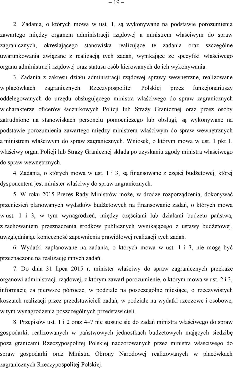 szczególne uwarunkowania związane z realizacją tych zadań, wynikające ze specyfiki właściwego organu administracji rządowej oraz statusu osób kierowanych do ich wykonywania. 3.