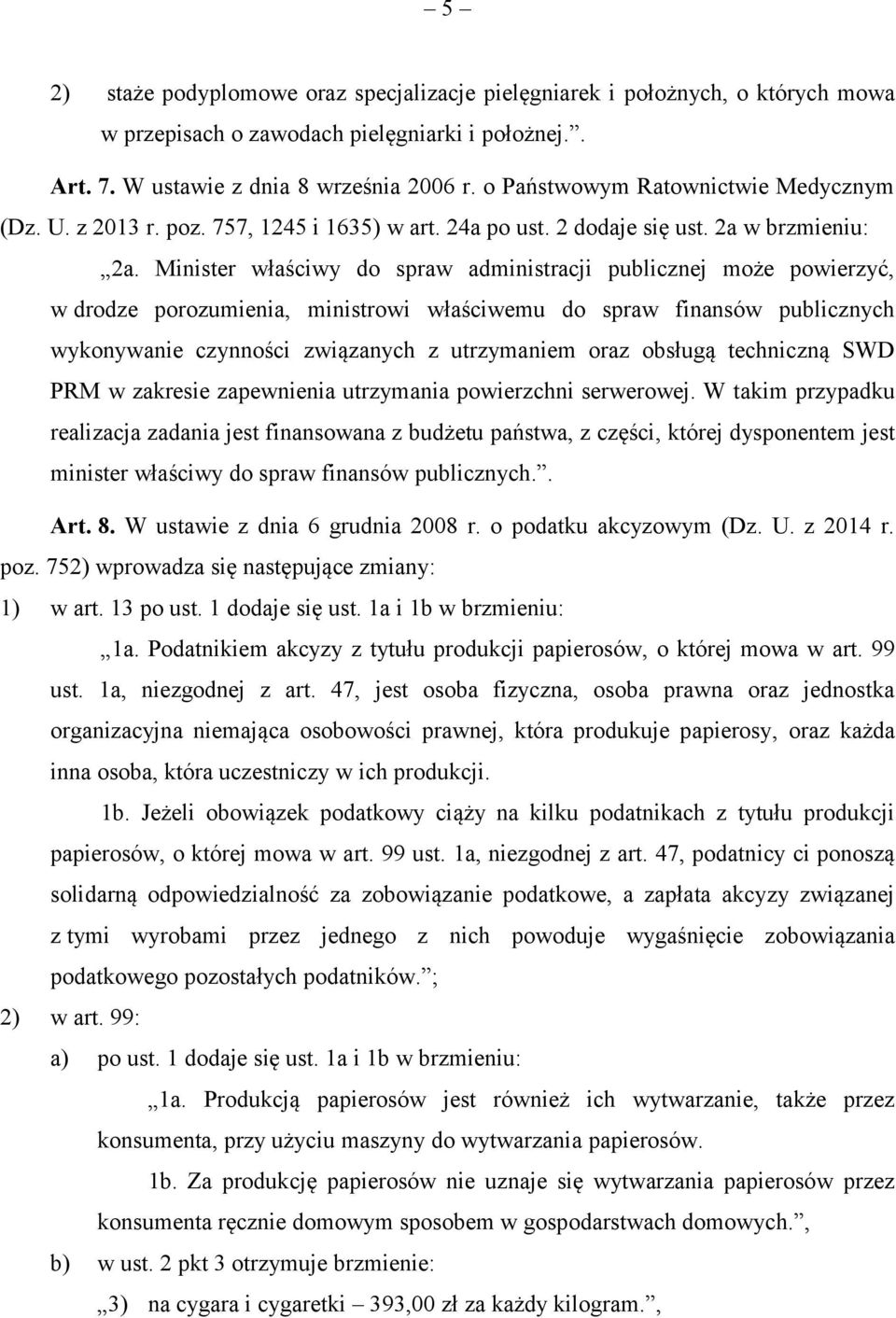 Minister właściwy do spraw administracji publicznej może powierzyć, w drodze porozumienia, ministrowi właściwemu do spraw finansów publicznych wykonywanie czynności związanych z utrzymaniem oraz