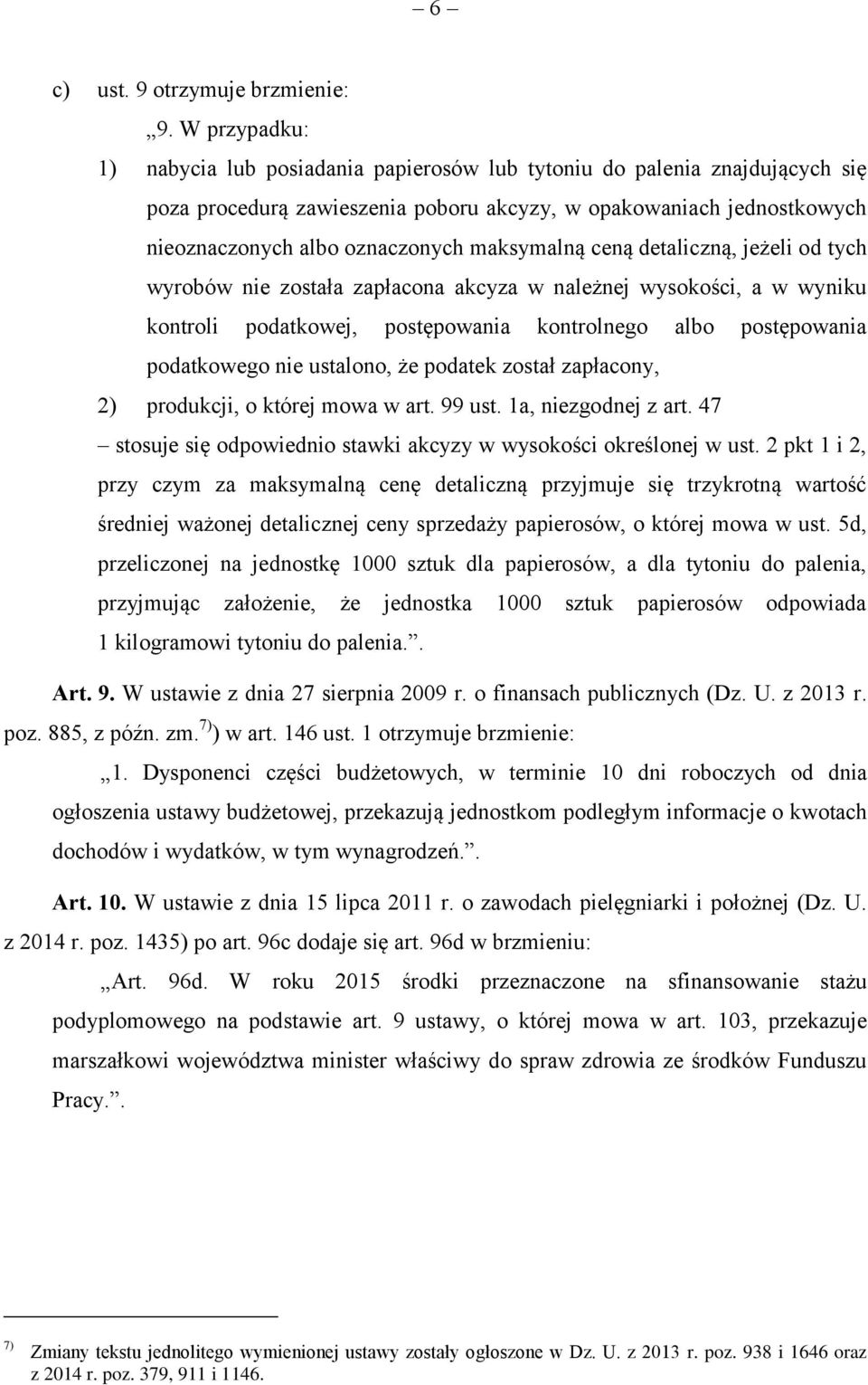 maksymalną ceną detaliczną, jeżeli od tych wyrobów nie została zapłacona akcyza w należnej wysokości, a w wyniku kontroli podatkowej, postępowania kontrolnego albo postępowania podatkowego nie