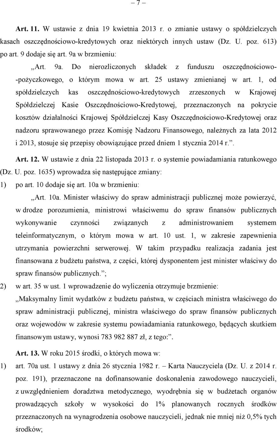 1, od spółdzielczych kas oszczędnościowo-kredytowych zrzeszonych w Krajowej Spółdzielczej Kasie Oszczędnościowo-Kredytowej, przeznaczonych na pokrycie kosztów działalności Krajowej Spółdzielczej Kasy
