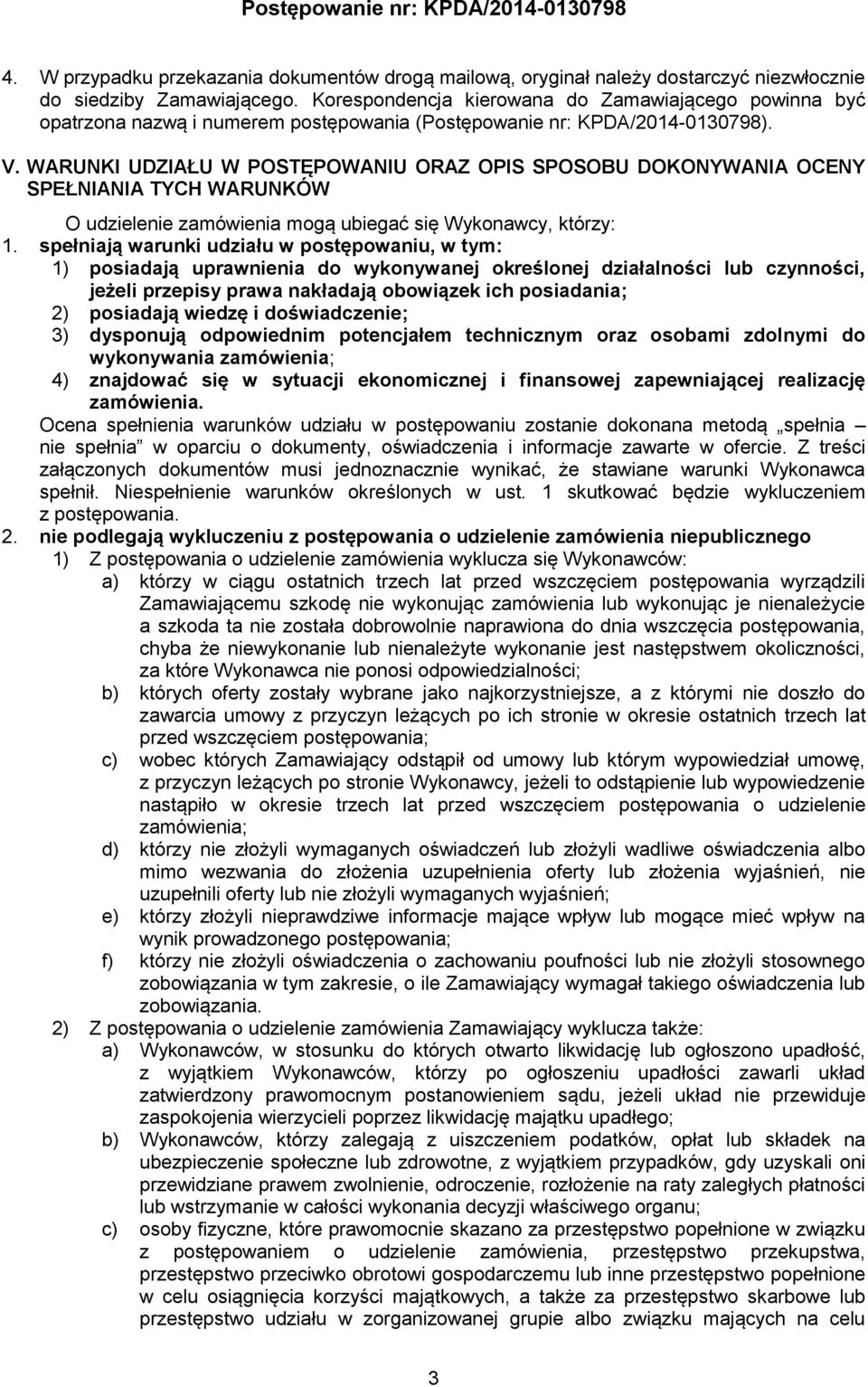 WARUNKI UDZIAŁU W POSTĘPOWANIU ORAZ OPIS SPOSOBU DOKONYWANIA OCENY SPEŁNIANIA TYCH WARUNKÓW O udzielenie zamówienia mogą ubiegać się Wykonawcy, którzy: 1.