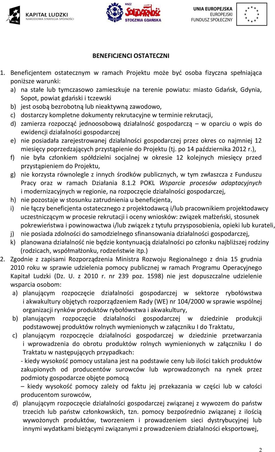 gdański i tczewski b) jest osobą bezrobotną lub nieaktywną zawodowo, c) dostarczy kompletne dokumenty rekrutacyjne w terminie rekrutacji, d) zamierza rozpocząć jednoosobową działalność gospodarczą w