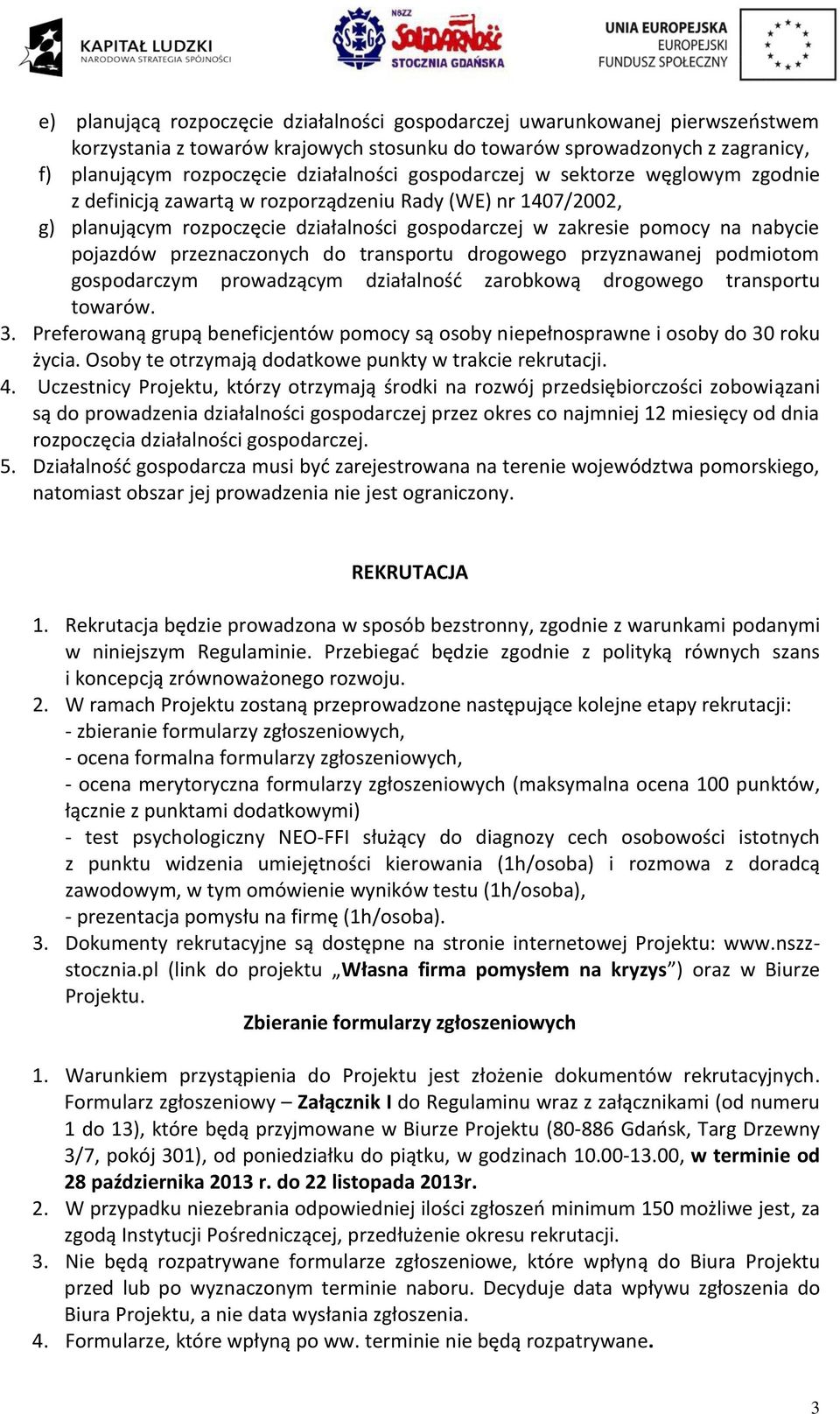 przeznaczonych do transportu drogowego przyznawanej podmiotom gospodarczym prowadzącym działalność zarobkową drogowego transportu towarów. 3.