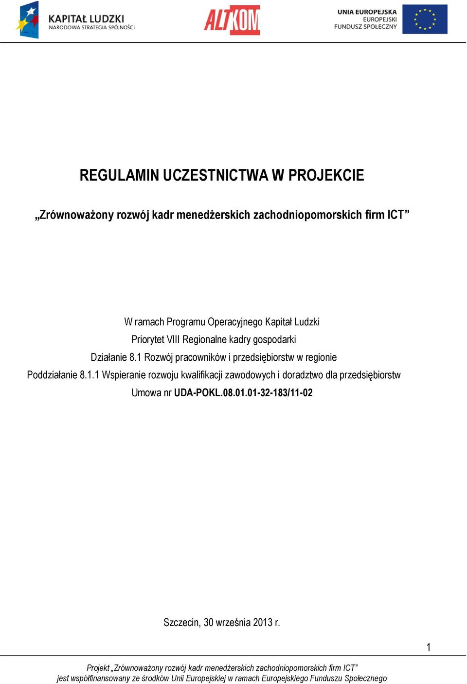 1 Rozwój pracowników i przedsiębiorstw w regionie Poddziałanie 8.1.1 Wspieranie rozwoju kwalifikacji zawodowych i doradztwo dla przedsiębiorstw Umowa nr UDA-POKL.