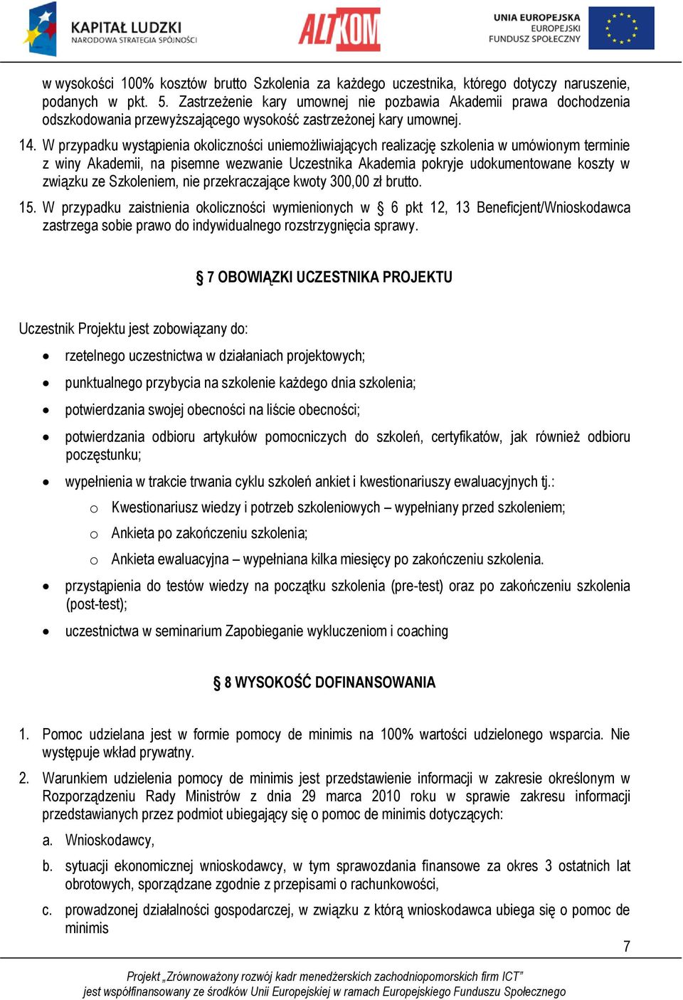 W przypadku wystąpienia okoliczności uniemożliwiających realizację szkolenia w umówionym terminie z winy Akademii, na pisemne wezwanie Uczestnika Akademia pokryje udokumentowane koszty w związku ze