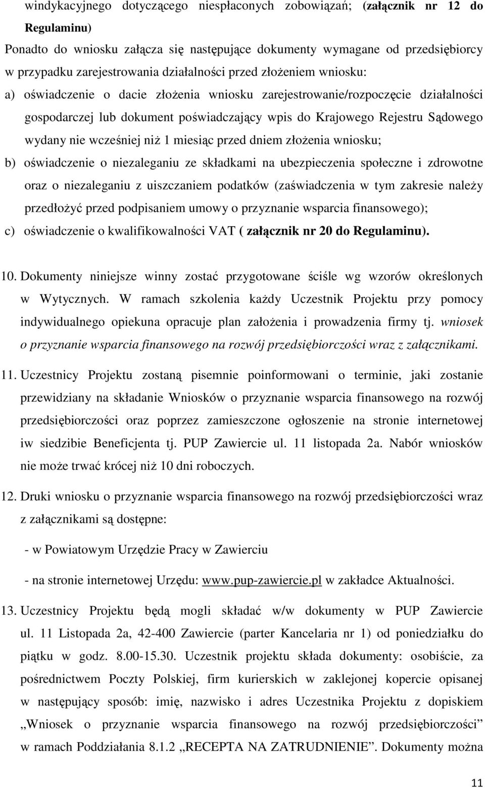 wydany nie wcześniej niż 1 miesiąc przed dniem złożenia wniosku; b) oświadczenie o niezaleganiu ze składkami na ubezpieczenia społeczne i zdrowotne oraz o niezaleganiu z uiszczaniem podatków