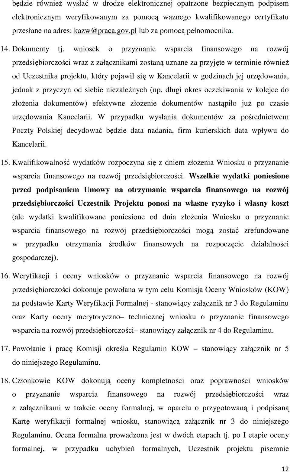 wniosek o przyznanie wsparcia finansowego na rozwój przedsiębiorczości wraz z załącznikami zostaną uznane za przyjęte w terminie również od Uczestnika projektu, który pojawił się w Kancelarii w