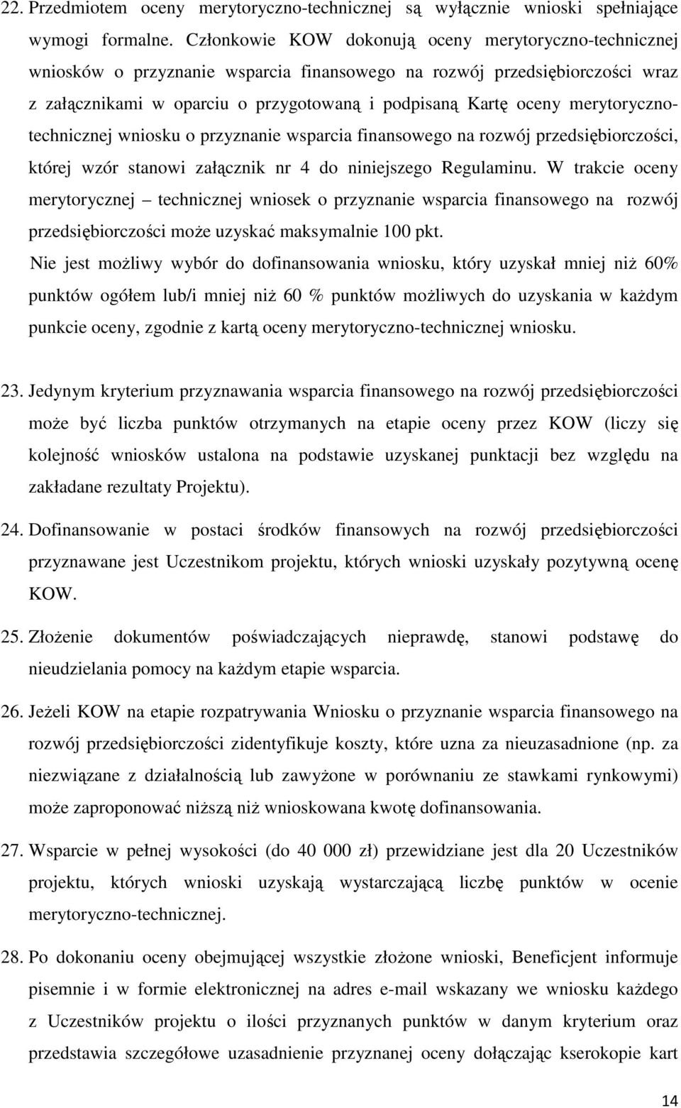 merytorycznotechnicznej wniosku o przyznanie wsparcia finansowego na rozwój przedsiębiorczości, której wzór stanowi załącznik nr 4 do niniejszego Regulaminu.