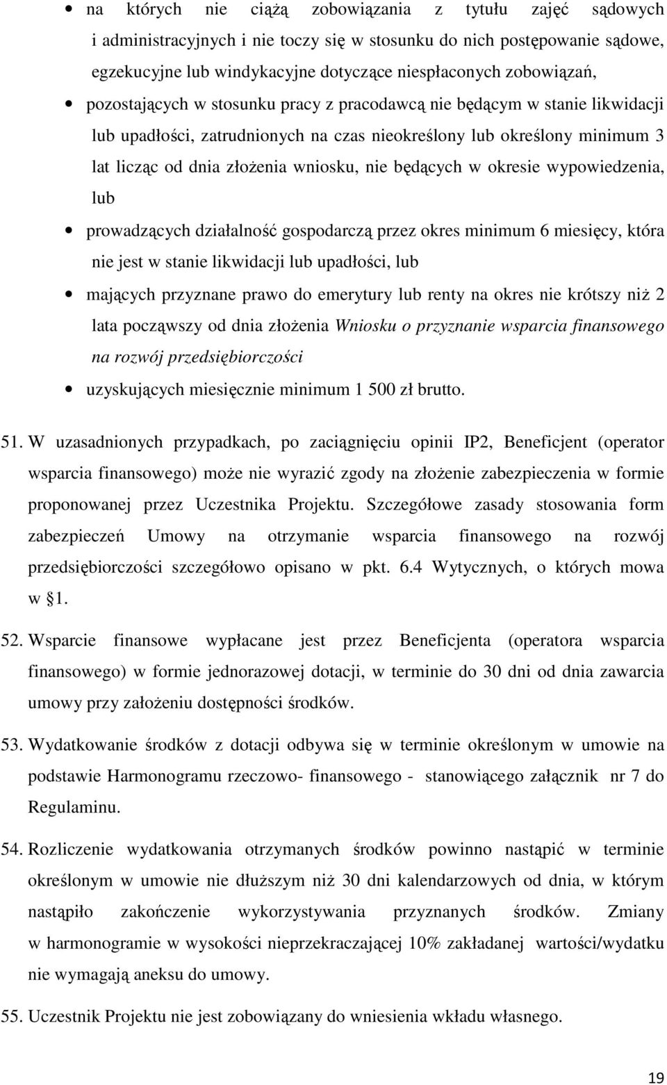 w okresie wypowiedzenia, lub prowadzących działalność gospodarczą przez okres minimum 6 miesięcy, która nie jest w stanie likwidacji lub upadłości, lub mających przyznane prawo do emerytury lub renty