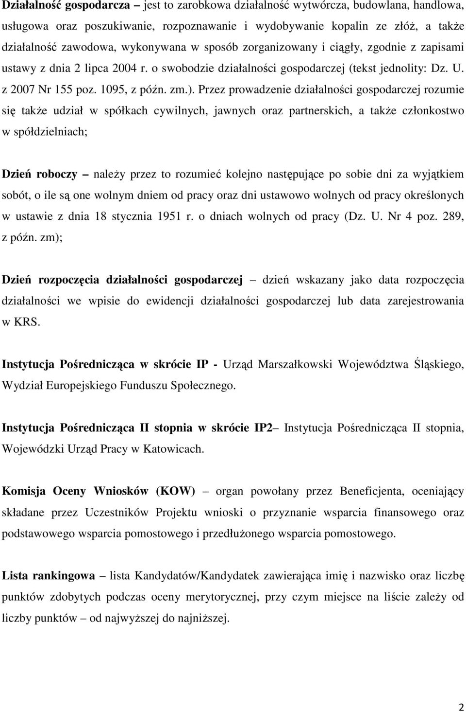 Przez prowadzenie działalności gospodarczej rozumie się także udział w spółkach cywilnych, jawnych oraz partnerskich, a także członkostwo w spółdzielniach; Dzień roboczy należy przez to rozumieć