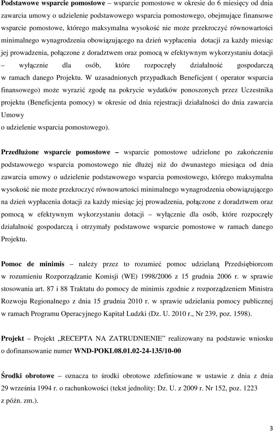 efektywnym wykorzystaniu dotacji wyłącznie dla osób, które rozpoczęły działalność gospodarczą w ramach danego Projektu.