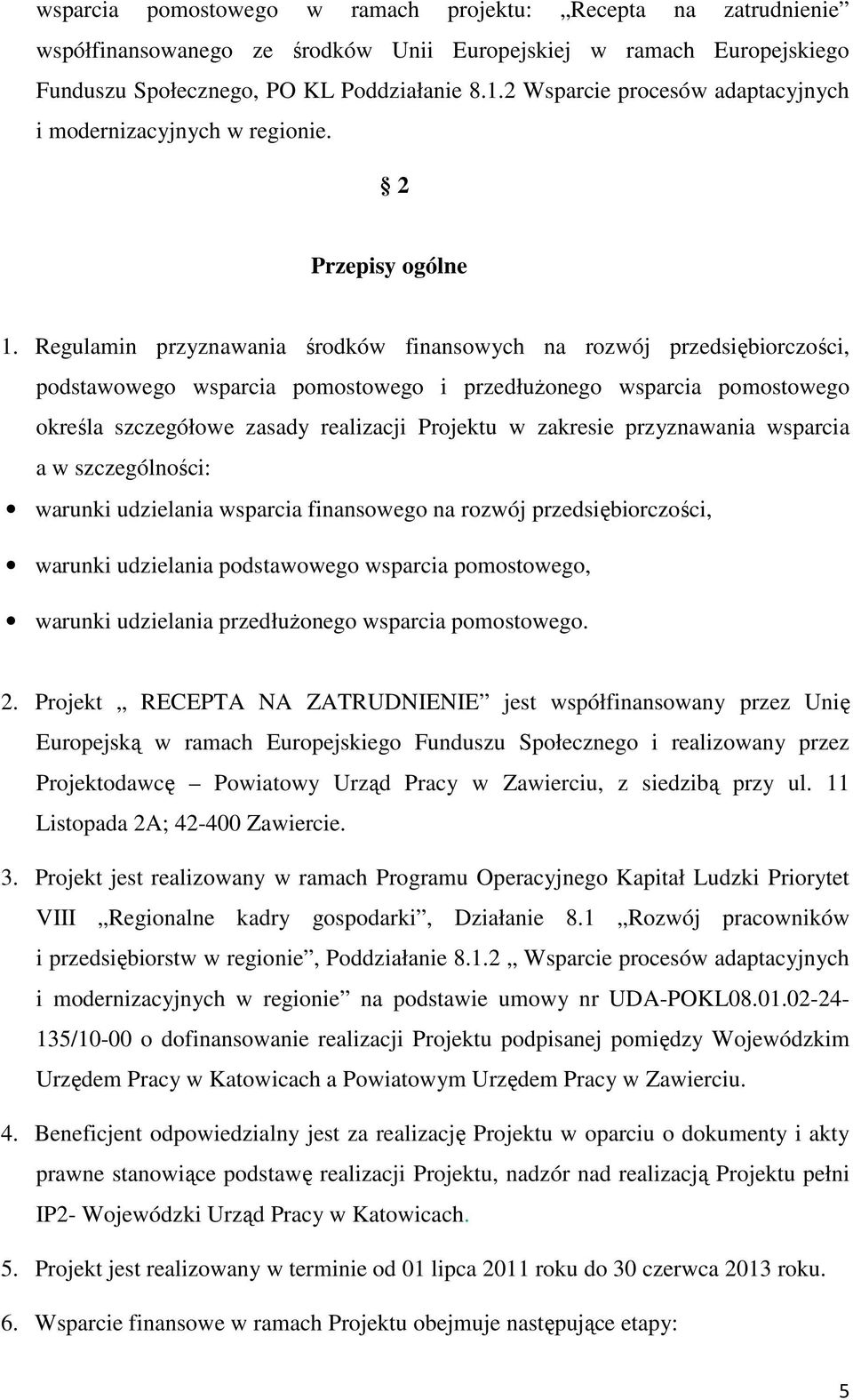 Regulamin przyznawania środków finansowych na rozwój przedsiębiorczości, podstawowego wsparcia pomostowego i przedłużonego wsparcia pomostowego określa szczegółowe zasady realizacji Projektu w