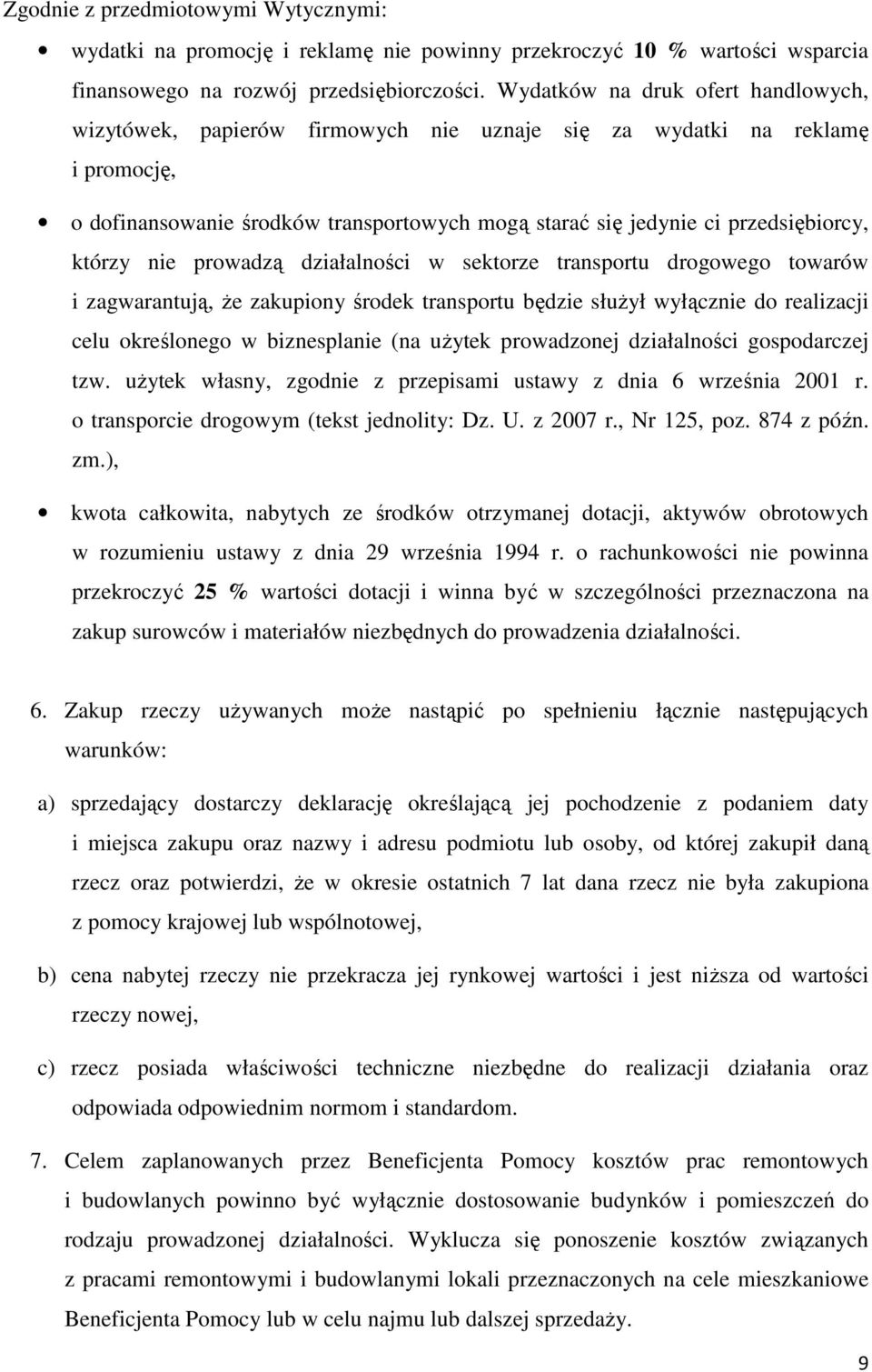 którzy nie prowadzą działalności w sektorze transportu drogowego towarów i zagwarantują, że zakupiony środek transportu będzie służył wyłącznie do realizacji celu określonego w biznesplanie (na