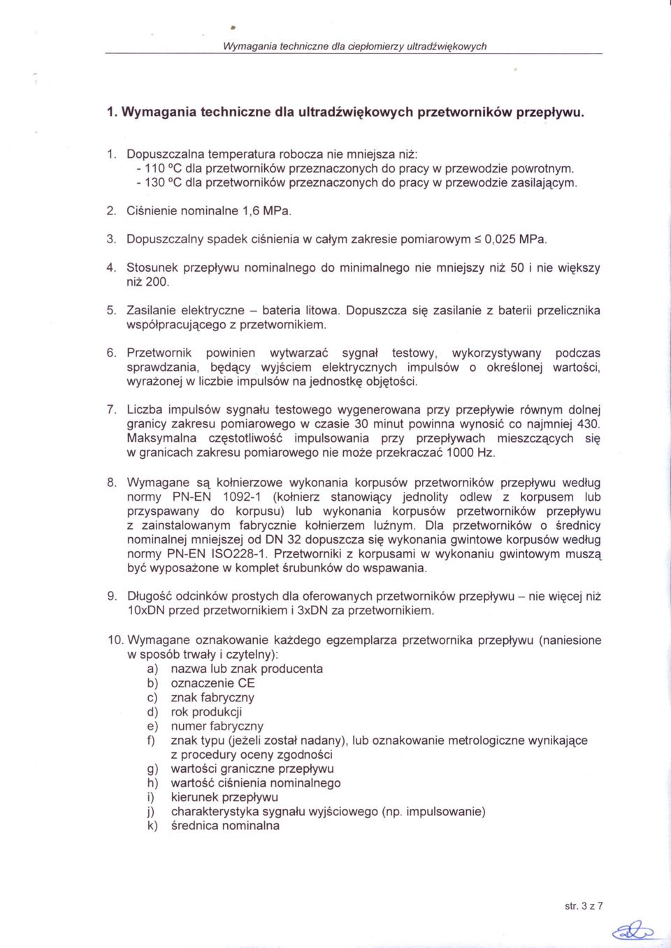 Stosunek przeplywu nominalnego do minimalnego nie mniejszy niz 50 i nie wiekszy niz 200. 5. Zasilanie elektryczne - bateria litowa.