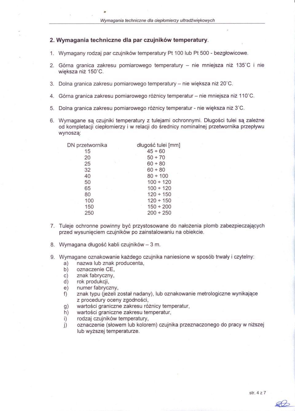 Górna granica zakresu pomiarowego róznicy temperatur - nie mniejsza niz 11O C. 5. Dolna granica zakresu pomiarowego róznicy temperatur - nie wieksza niz 3 C. 6.