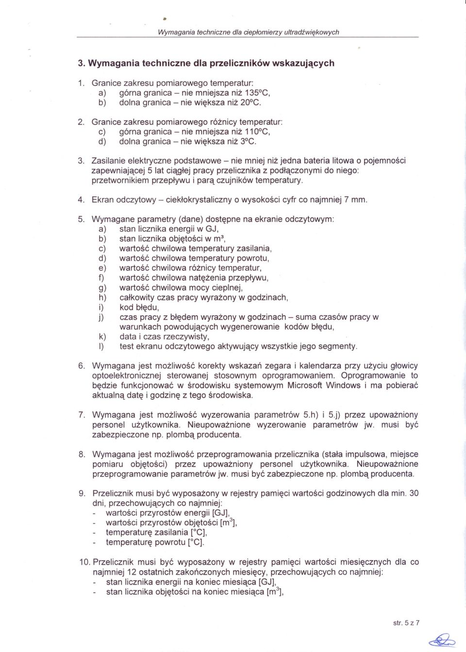 C. 3. Zasilanie elektryczne podstawowe - nie mniej niz jedna bateria litowa o pojemnosci zapewniajacej 5 lat ciaglej pracy przelicznika z podlaczonymi do niego: przetwornikiem przeplywu i para