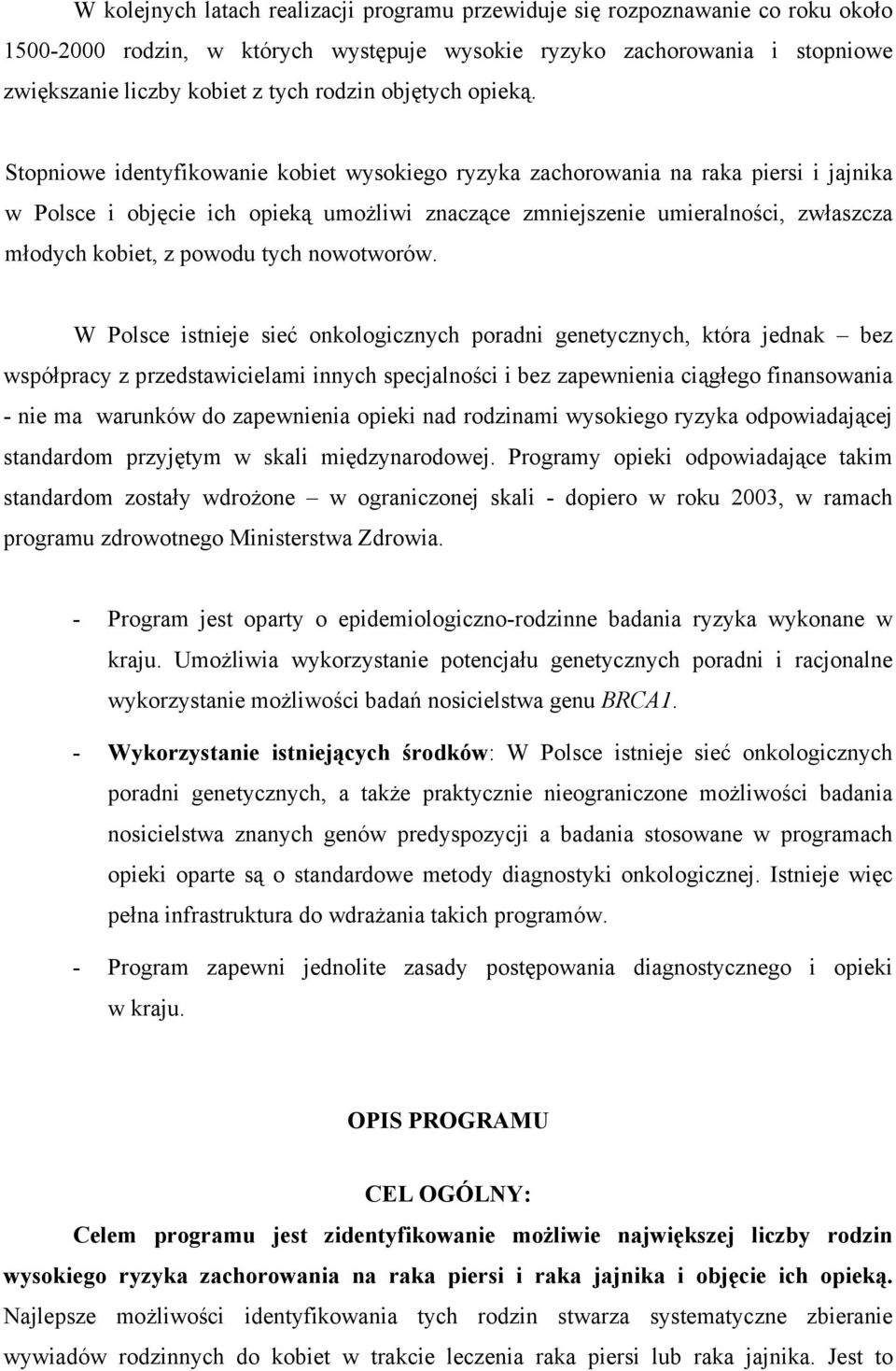 Stopniowe identyfikowanie kobiet wysokiego ryzyka zachorowania na raka piersi i jajnika w Polsce i objęcie ich opieką umożliwi znaczące zmniejszenie umieralności, zwłaszcza młodych kobiet, z powodu