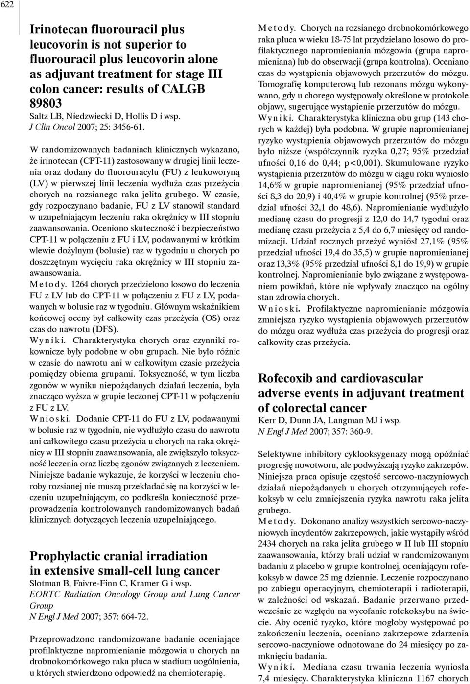 W randomizowanych badaniach klinicznych wykazano, że irinotecan (CPT-11) zastosowany w drugiej linii leczenia oraz dodany do fluorouracylu (FU) z leukoworyną (LV) w pierwszej linii leczenia wydłuża