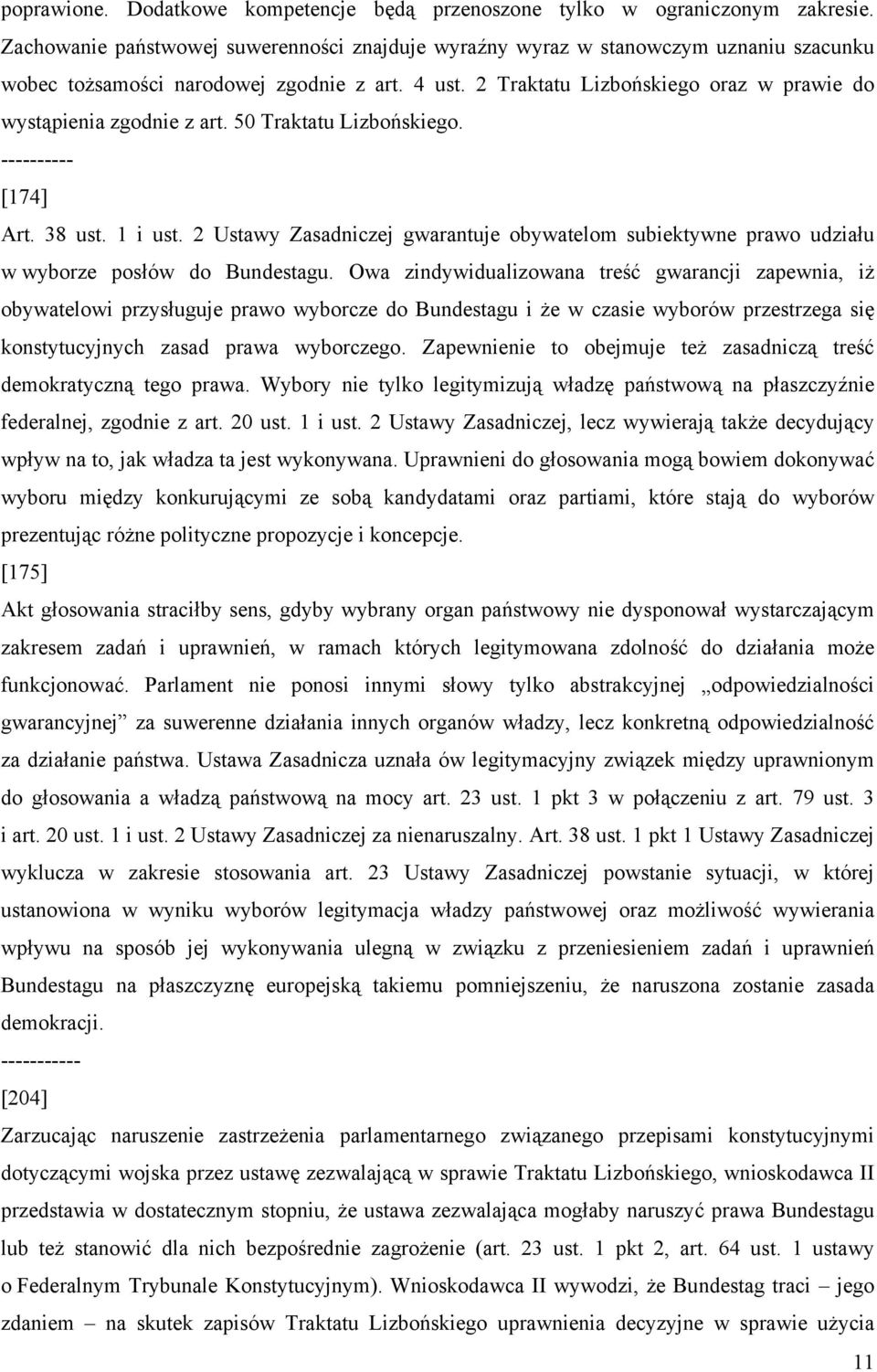 2 Traktatu Lizbońskiego oraz w prawie do wystąpienia zgodnie z art. 50 Traktatu Lizbońskiego. ---------- [174] Art. 38 ust. 1 i ust.