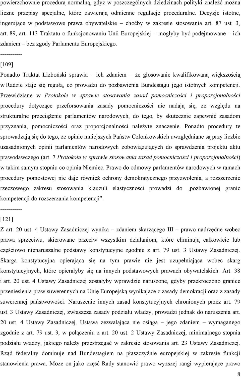 113 Traktatu o funkcjonowaniu Unii Europejskiej mogłyby być podejmowane ich zdaniem bez zgody Parlamentu Europejskiego.