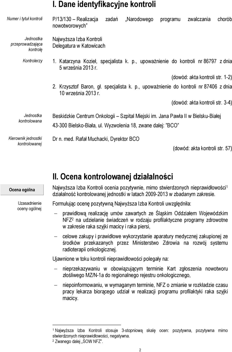 Krzysztof Baron, gł. specjalista k. p., upoważnienie do kontroli nr 87406 z dnia 10 września 2013 r. (dowód: akta kontroli str. 3-4) Beskidzkie Centrum Onkologii Szpital Miejski im.