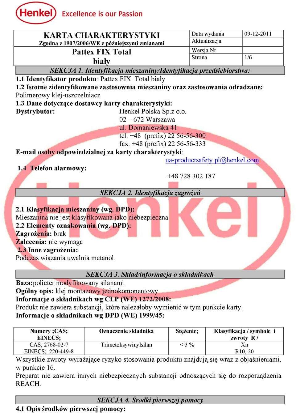 Domaniewska 41 tel. +48 (prefix) 22 56-56-300 fax. +48 (prefix) 22 56-56-333 E-mail osoby odpowiedzialnej za karty charakterystyki: ua-productsafety.pl@henkel.com 1.