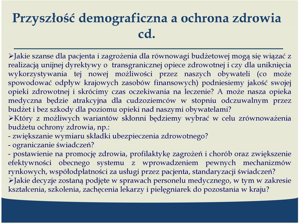 możliwości przez naszych obywateli (co może spowodować odpływ krajowych zasobów finansowych) podniesiemy jakość swojej opieki zdrowotnej i skrócimy czas oczekiwania na leczenie?