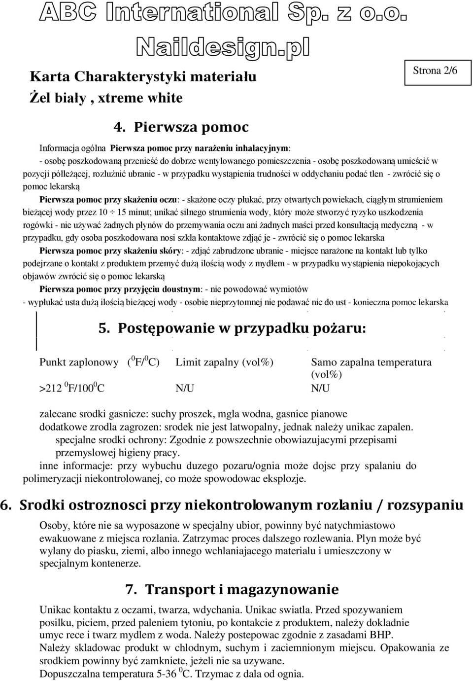 rozluźnić ubranie - w przypadku wystąpienia trudności w oddychaniu podać tlen - zwrócić się o pomoc lekarską Pierwsza pomoc przy skażeniu oczu: - skażone oczy płukać, przy otwartych powiekach,